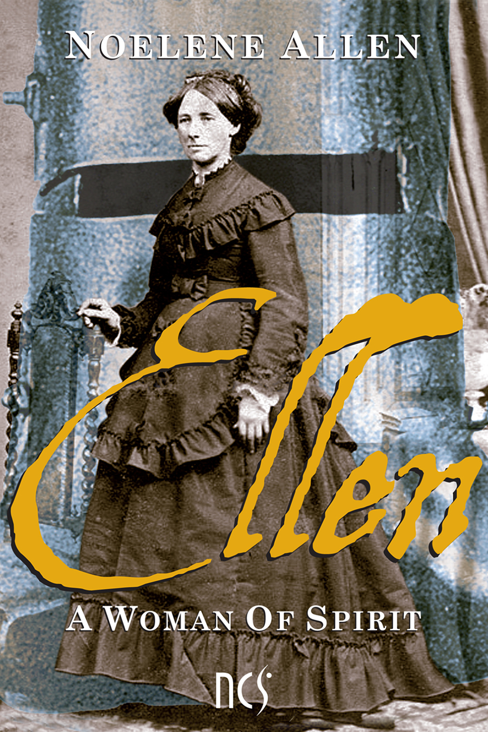 Ellen: a woman of spirit by Noelene Allen